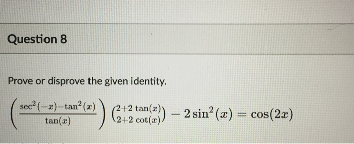 Solved Prove Or Disprove The Given Identity Sec 2 X Chegg Com