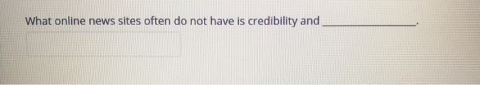 What online news sites often do not have is credibility and