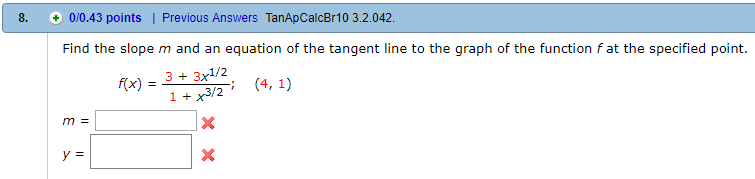 | Previous Answers TanApCalcBr10 3.2.042 0/0.43 points m and an equation of the tangent line to the graph of the function f a
