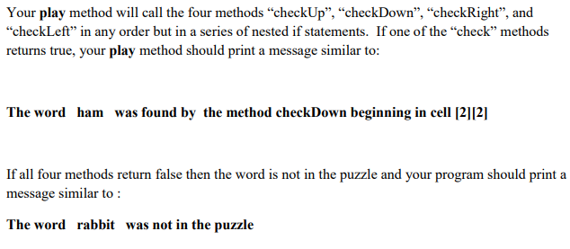 Your play method will call the four methods checkUp, checkDown, checkRight, and checkLeft in any order but in a serie