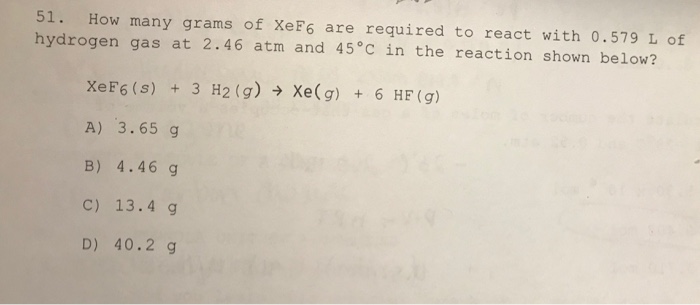 Solved: 51. How Many Grams Of XeF6 Are Required To React W ...