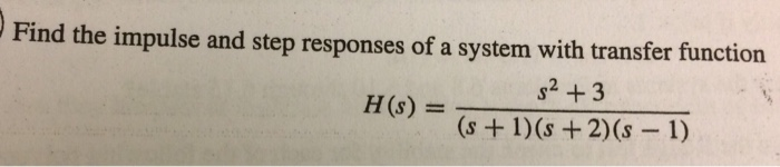 Find the impulse and step responses of a system with transfer function s2 +3 H)s +2)6s -I)