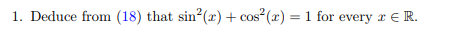 1. Deduce from (18) that sin2(x) + cos2(x)-1 for every E R.