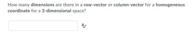 How many dimensions are there in a row-vector or column-vector for a homogeneous coordinate for a 3-dimensional space?