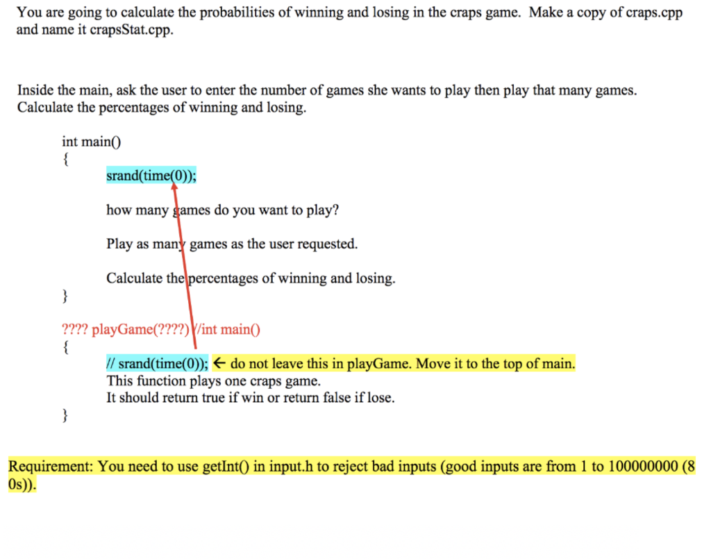 You are going to calculate the probabilities of winning and losing in the craps game. Make a copy of craps.cpp and name it cr