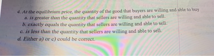 Solved: 4. At The Equilibrium Price, The Quantity Of The G ...