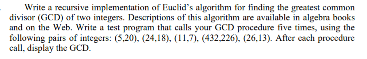 Write a recursive implementation of Euclids algorithm for finding the greatest common divisor (GCD) of two integers. Descrip