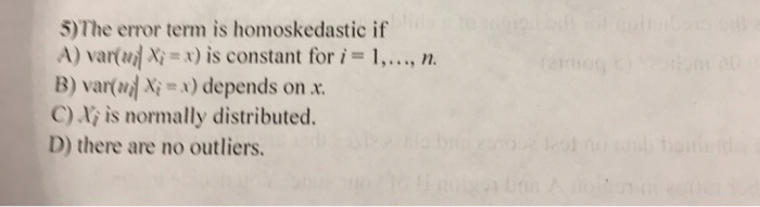 Solved 5 The Error Term Is Homoskedastic If A Var 1 X Chegg Com