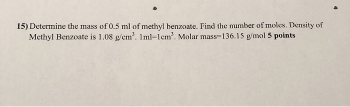 Solved 15 Determine The Mass Of 0 5 Ml Of Methyl Benzoate Chegg Com