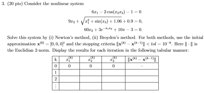 3. (20 pts) Consider the nonlinear system 9r2 + /x? +sin(x3) 1.06+0.9 0, 60x3 +3e-z122 + 10-3-0. Solve this system by (i) New