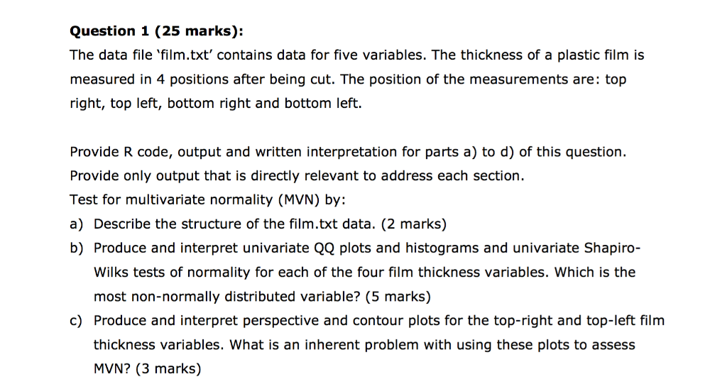 Question 1 (25 marks): The data file film.txt contains data for five variables. The thickness of a plastic film is measured