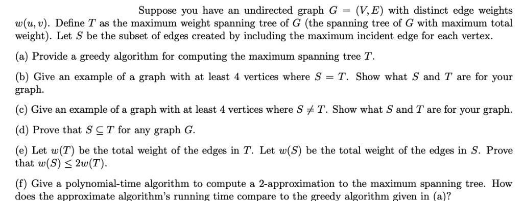 Suppose you have an undirected graph G-(V, E) with distinct edge weights w(u, v). Define T as the maximum weight spanning tre