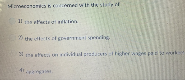 Solved Microeconomics Is Concerned With The Study Of 1 The Chegg Com