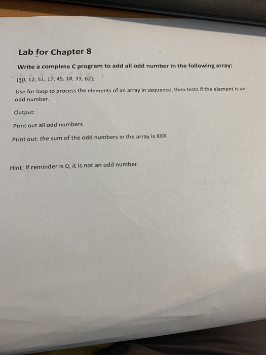Lab for Chapter 8 Write a complete C program to add all odd number in the following array: (30, 12, 51, 17, 45, 18, 33, 62);