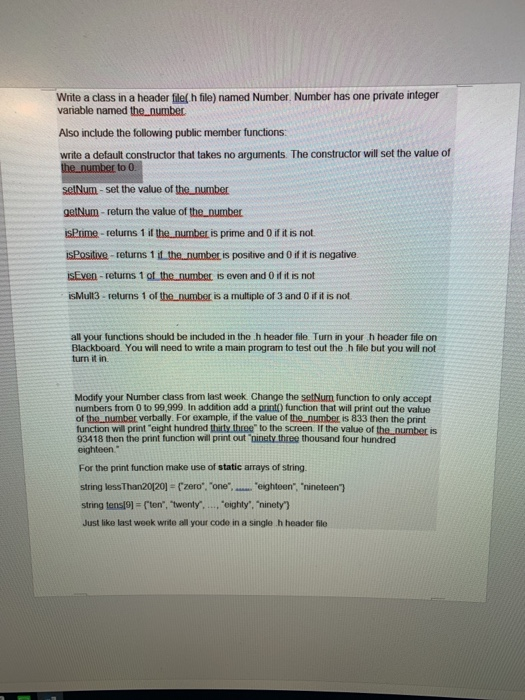 Write a class in a header file( h file) named Number. Number has one private integer variable named the number Also include t