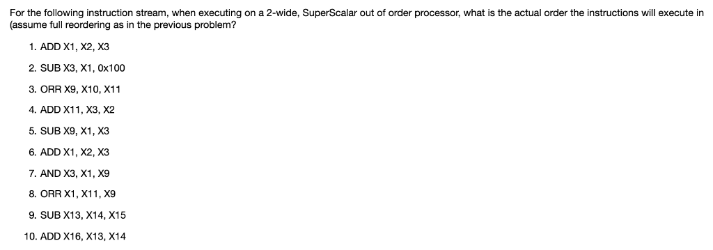 For the following instruction stream, when executing on a 2-wide, SuperScalar out of order processor, what is the actual orde