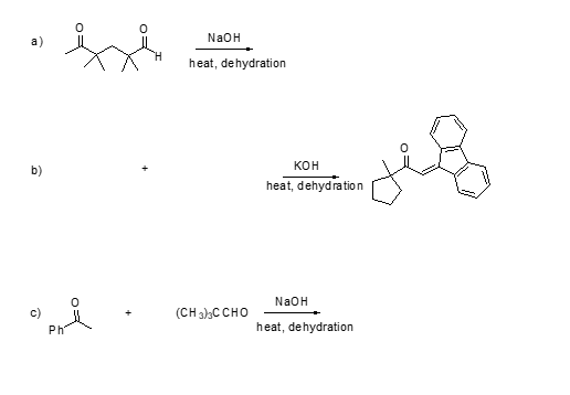 0 0 NaOH a) heat, dehydration 0 KOH b) heat, dehyd ra tion 0 NaOH c) (CH 3)3C CHo Ph heat, dehydration