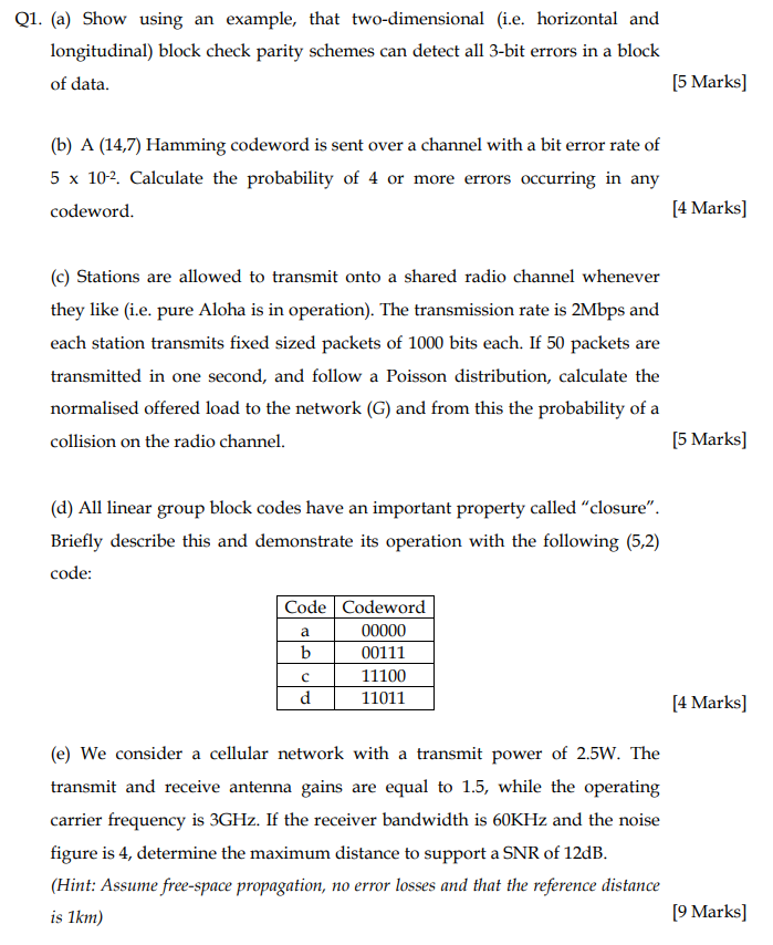 Q1. (a) Show using an example, that two-dimensional (i.e. horizontal and longitudinal) block check parity schemes can detect