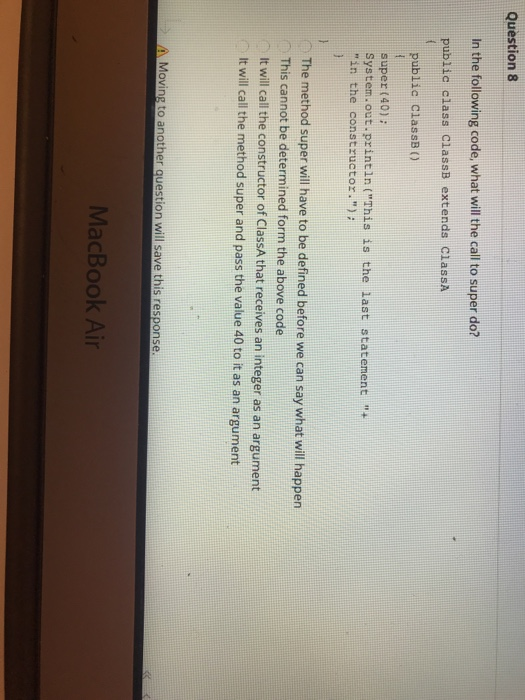 Question 8 In the following code, what will the call to super do? public class ClassB extends ClassA public classB () super (