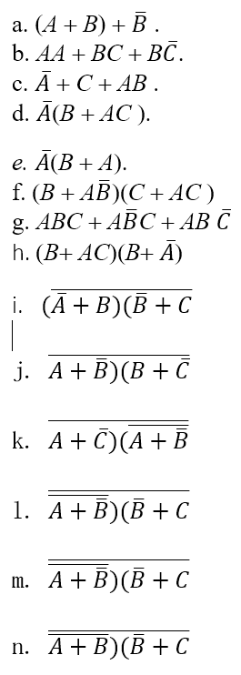 a. (A +B)+B b. AA + ВС + ВС . d. A(B +AC) e. A(B +A). f. (B +AB)(C+AC) g. ABC+ABC+ AB C h. (B+AC)(B+ A) i. (A + B)(B + C j. A+ B)(B +C m. AB)(B+ C n. A+ B)(B + C