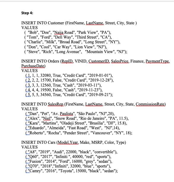 Step 4 INSERT INTO Customer (FirstName, LastName, Street, City, State) VALUES ( Bob, Doe, Naija Road, Park View, PA