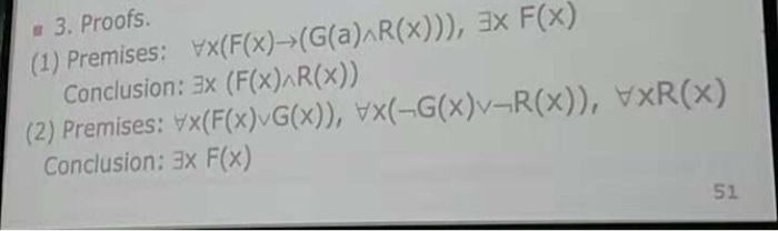 3. Proofs. (1) Premises: x(F(x) (G(a)AR(x))), ax F(x) Conclusion: Ex (F(x)AR(x)) (2) Premises: vx(F(x)vG(x), vx(-G(x)-R(x)), vXR(x) Conclusion: 3x F(x) 51
