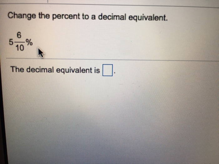 Solved Change the percent to a decimal equivalent. 5 6/10