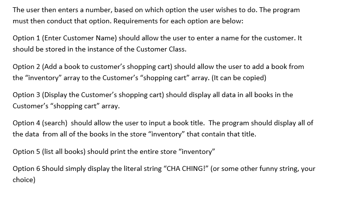 The user then enters a number, based on which option the user wishes to do. The program must then conduct that option. Requir