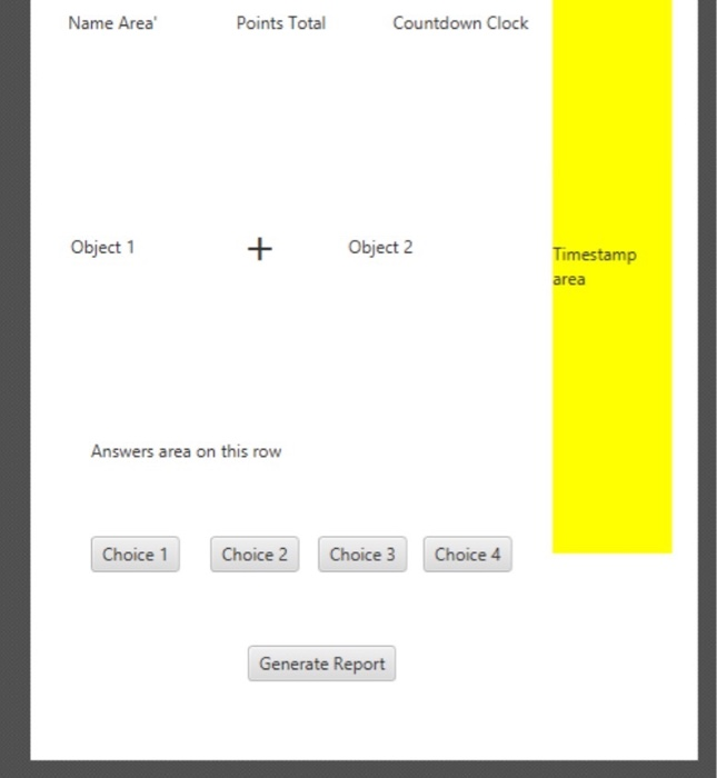 Name Area Points Total Countdown Clock Object 2 Object 1 Timestamp area Answers area on this row Choice 2 Choice 3 Choice 4 C