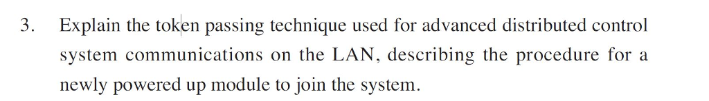 3. Explain the token passing technique used for advanced distributed control system communications on the LAN, describing the procedure for a newly powered up module to join the system.