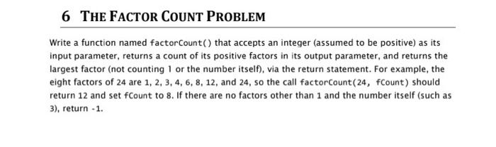 6 THE FACTOR COUNT PROBLEM Write a function named factorCount() that accepts an integer (assumed to be positive) as its input