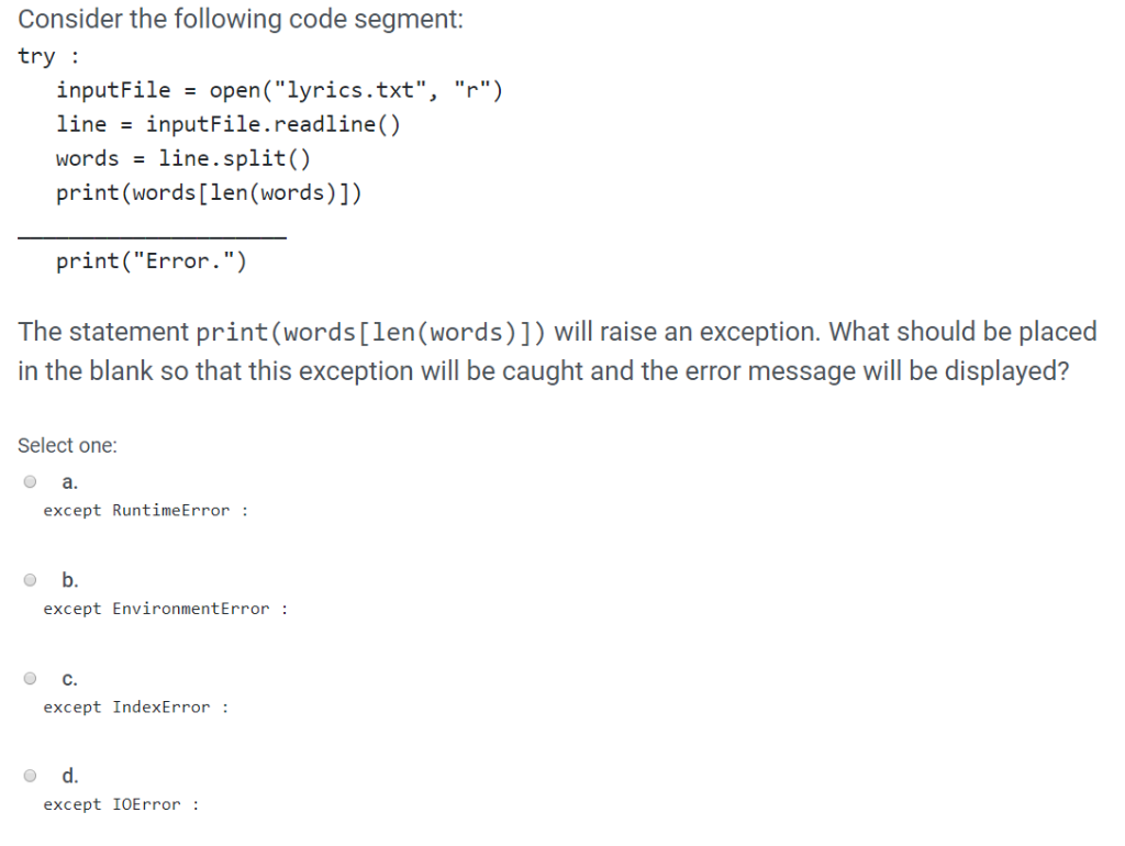 Consider the following code segment: try inputFile-open(lyrics.txt, r) line -inputFile.readline() words line.split() prin