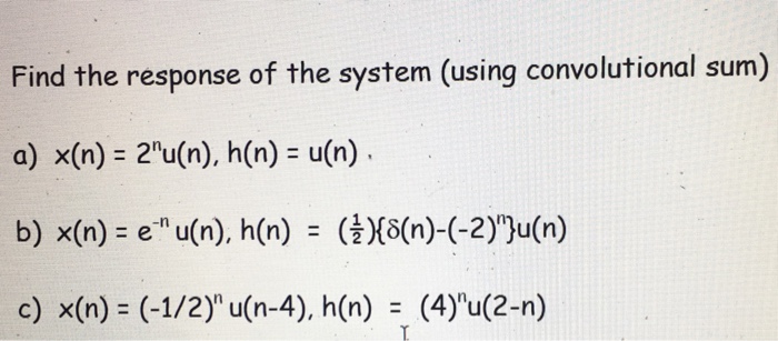 Solved Find The Response Of The System Using Convolution Chegg Com