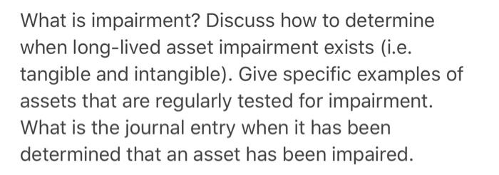 Solved What Is Impairment Discuss How To Determine When Chegg Com