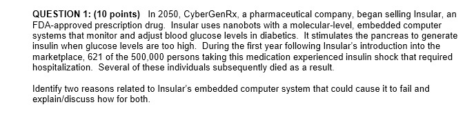 aevel embedoded s n ne ate QUESTION 1: (10 points) In 2050, CyberGenRx, a pharmaceutical company, began selling Insular, an F