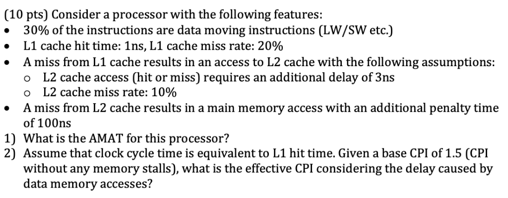 (10 pts) Consider a processor with the following features: 30% of the instructions are data moving instructions (LW/SW etc.)