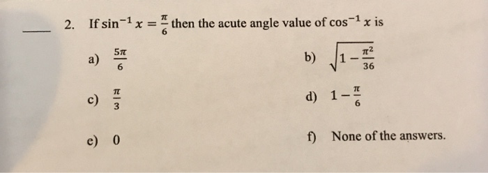 Solved If Sin 1 X Pi 6 Then The Acute Angle Value Of C Chegg Com