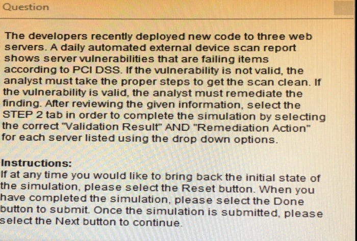 Question The developers recently deployed new code to three web servers. A daily automated external device scan report shows