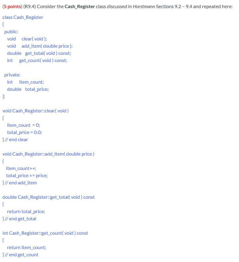 (5 points) (R9.4) Consider the Cash_Register class discussed in Horstmann Sections 9.2 - 9.4 and repeated here: class Cash_Re