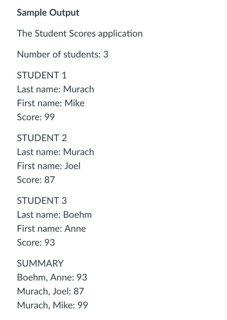 Sample Output The Student Scores application Number of students: 3 STUDENT 1 Last name: Murach First name: Mike Score: 99 STU