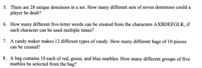 There are 28 unique dominoes in a set. How many different sets of seven dominoes could a player be dealt? 5. 6. How many diff