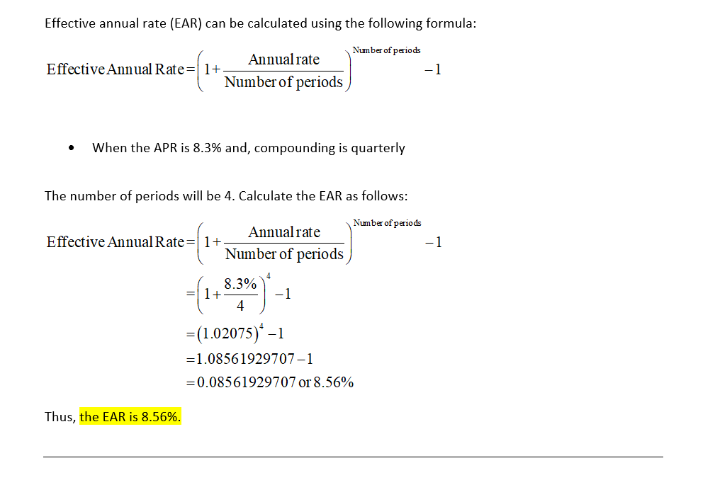Effective annual rate (EAR) can be calculated using the following formula Number of periods Annual rate EffectiveAnnual Rate