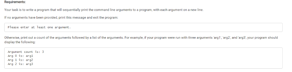 Requirements: Your task is to write a program that will sequentially print the command line arguments to a program, with each