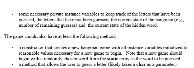 .some necessary private instance variables to keep track of the letters that have been guessed, the letters that have not bee