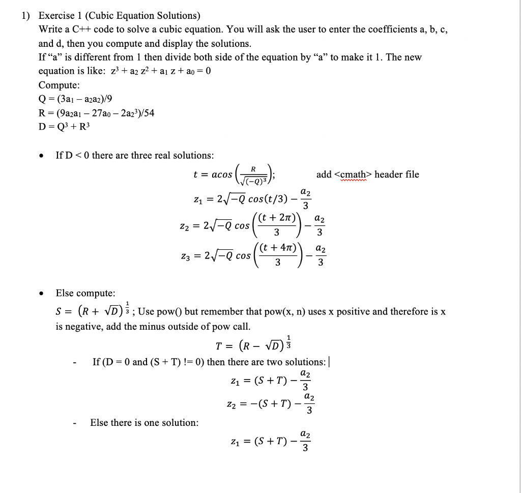 1) Exercise 1 (Cubic Equation Solutions) Write a C++ code to solve a cubic equation. You will ask the user to enter the coeff