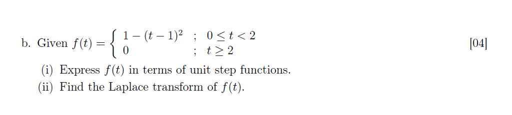 { 0-(t-1)2 ; 0SK2 b. b. Given J()T 0 t22 104] (i) Express f (t) in terms of unit step functions (i) Find the Laplace transform of f(t).