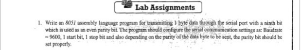 Lab Assignments 1. Write an 805I assembly language program fonmiing byte data through the serial port with a ninth bit which