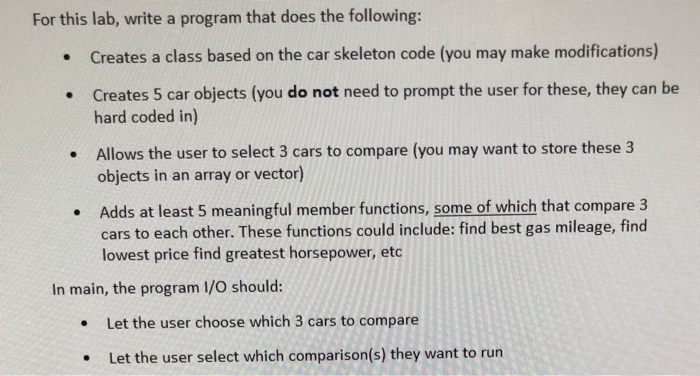 For this lab, write a program that does the following: Creates a class based on the car skeleton code (you may make modificat