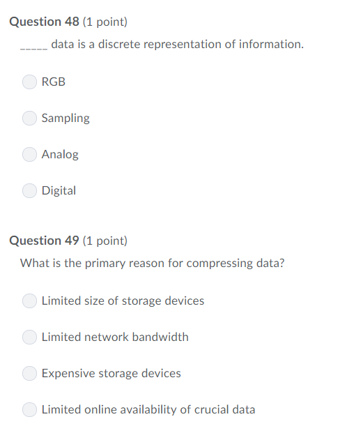Question 48 (1 point) data is a discrete representation of information. Sampling Analog Digital Question 49 (1 point) What is
