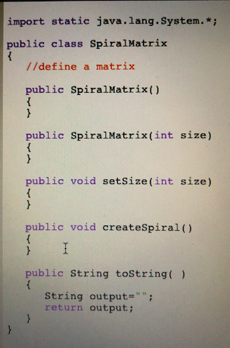 import static java.lang.System.* public class SpiralMatrix //define a matrix public SpiralMatrix() public SpiralMatrix(int si